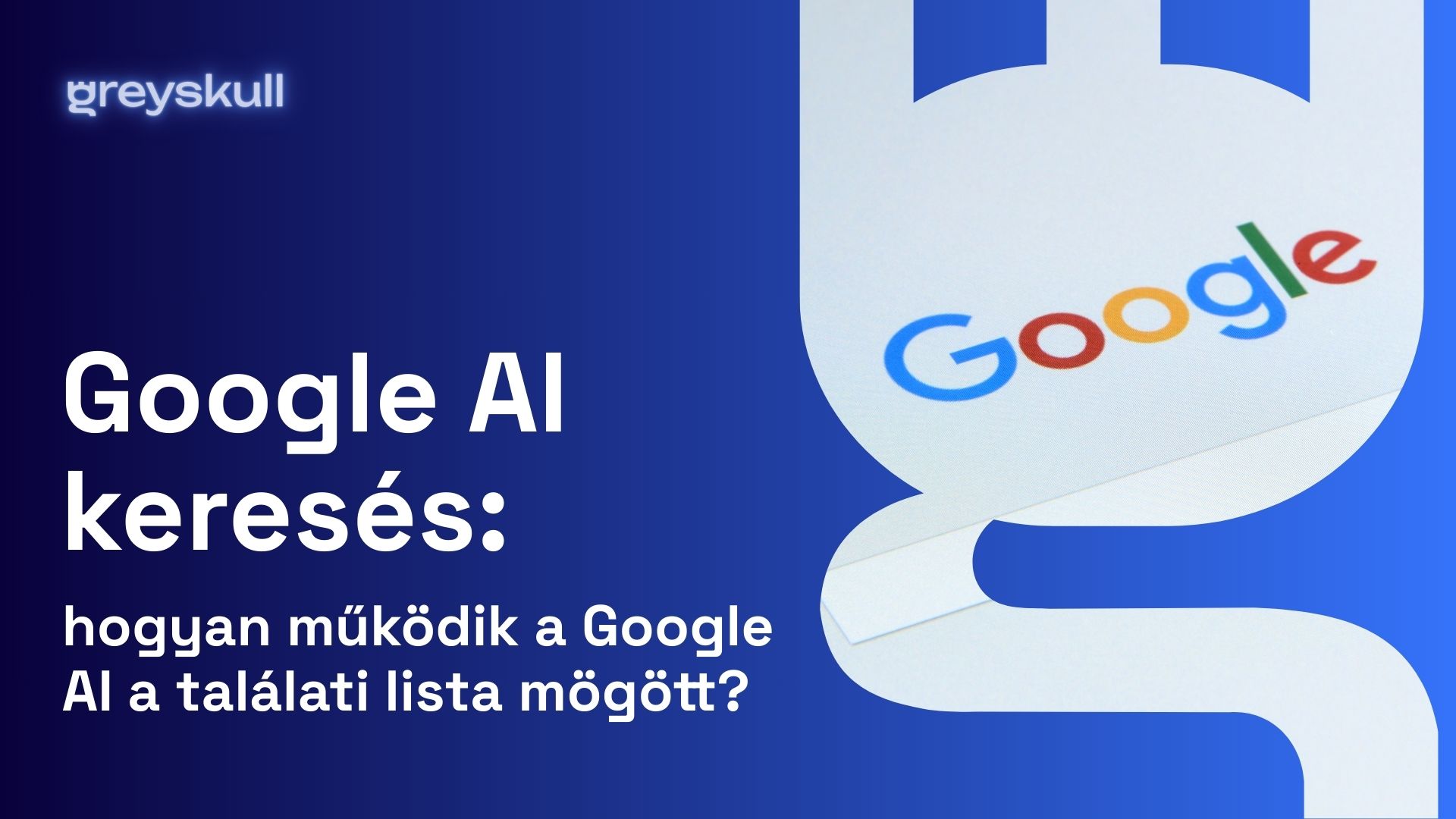 Google AI keresés: hogyan működik a Google AI a találati lista mögött?