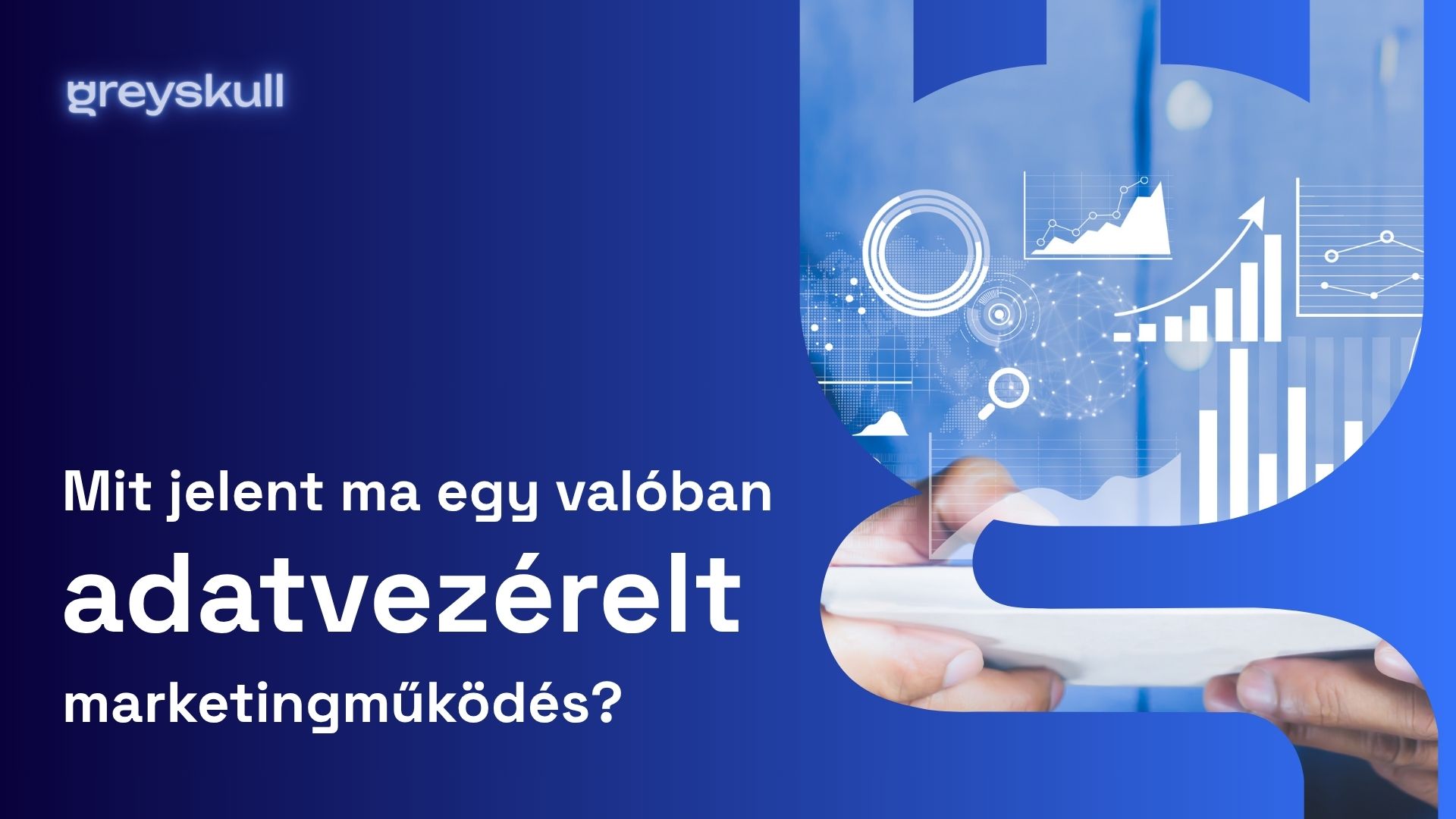 Mit jelent ma egy valóban adatvezérelt marketingműködés?