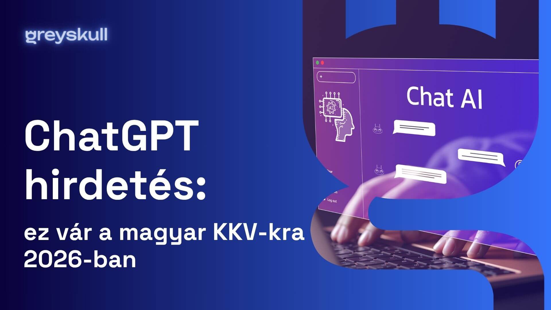 ChatGPT hirdetés: mit jelent a magyar KKV-knak, és mit csinálj már most?