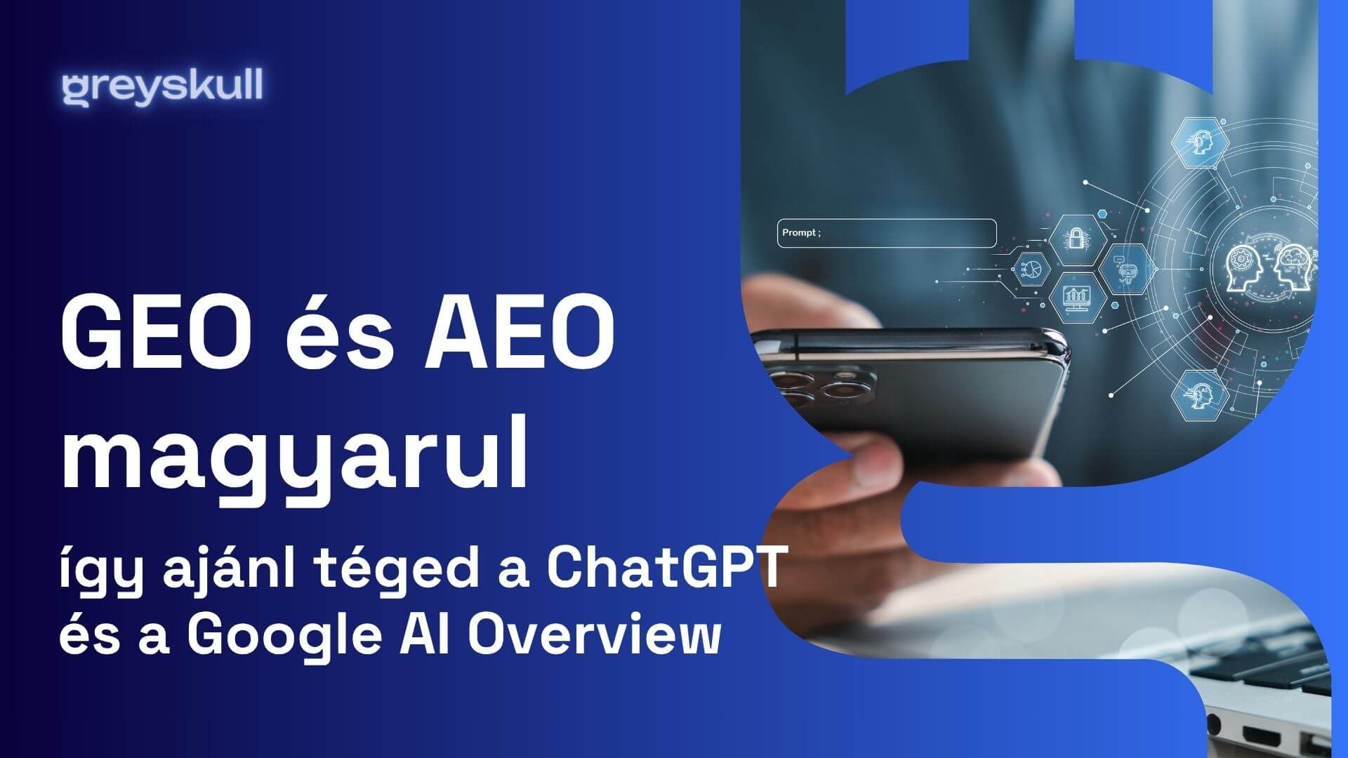 GEO és AEO magyarul: így ajánl téged a ChatGPT és a Google AI Overview