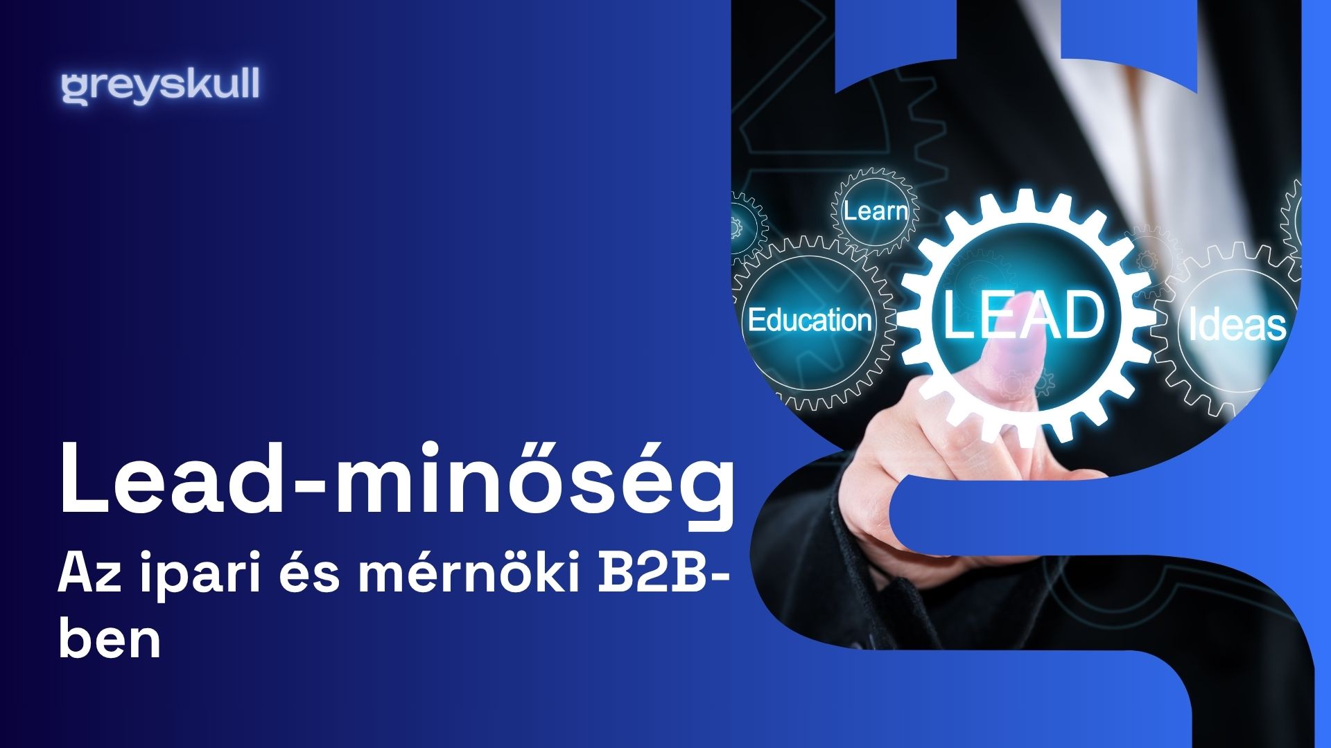 Hosszú értékesítési ciklus, mérhető marketing: lead-minőség az ipari és mérnöki B2B-ben