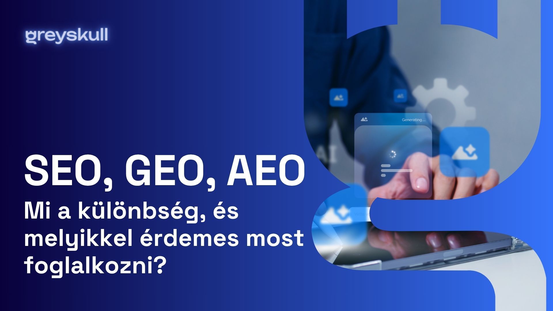 SEO, GEO, AEO: mi a különbség, és melyikkel érdemes most foglalkozni?